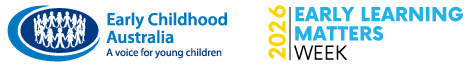 Early Childhood Australia and Early Learning Matters Week